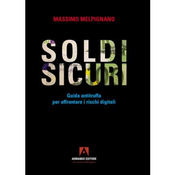 Soldi sicuri. Guida antitruffa per affrontare i rischi digitali