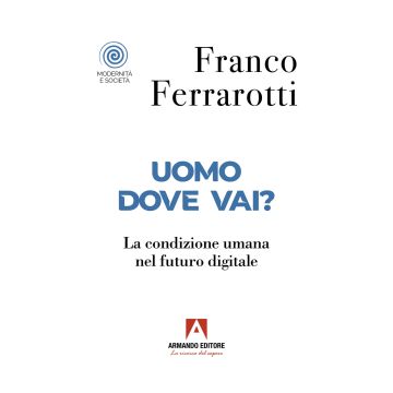 Uomo dove vai? La condizione umana nel futuro digitale