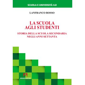 La scuola agli studenti. Storia della scuola secondaria negli anni Settanta