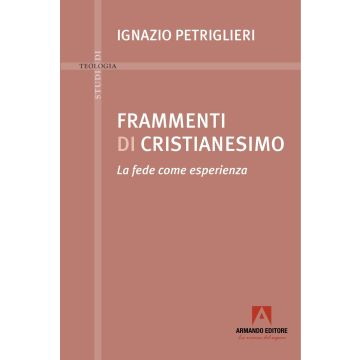 Frammenti di cristianesimo. La fede come esperienza