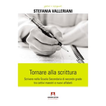 Tornare alla scrittura. Scrivere nella scuola secondaria di secondo grado tra cattivi maestri e nuovi alfabeti