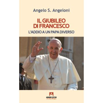 Il Giubileo di Francesco. L'addio a un papa diverso