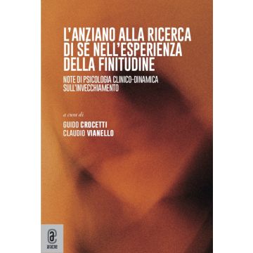 L'anziano alla ricerca di sé nell'esperienza della finitudine. Note di psicologia clinico-dinamica sull'invecchiamento
