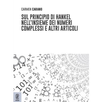 Sul principio di Hankel nell'insieme dei numeri complessi e altri articoli