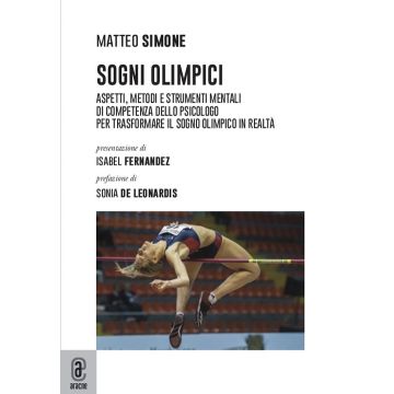 Sogni olimpici. Aspetti, metodi e strumenti mentali di competenza dello psicologo per trasformare il sogno olimpico in realtà