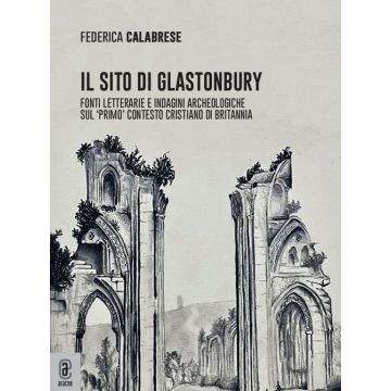 Il sito di Glastonbury. Fonti letterarie e indagini archeologiche sul «primo» contesto cristiano di Britannia