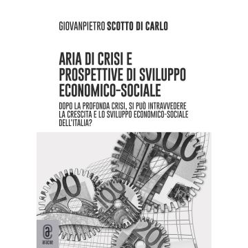 Aria di crisi e prospettive di sviluppo economico-sociale. Dopo la profonda crisi, si può intravedere la crescita e lo sviluppo economico-sociale dell'Italia?