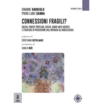 Connessioni fragili? Digital parent profiling, rischi, danni web-mediati e strategie di prevenzione dall'infanzia all'adolescenza