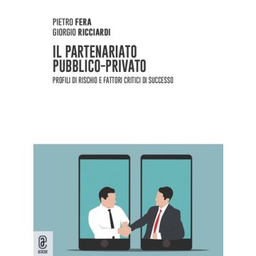 Il partenariato pubblico-privato. Profili di rischio e fattori critici di successo