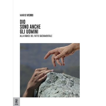 Dio sono anche gli uomini. Alla radice del fatto sacramentale
