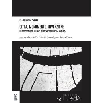 Città, monumento, invenzione. Un progetto per il Peggy Guggenheim Museum a Venezia