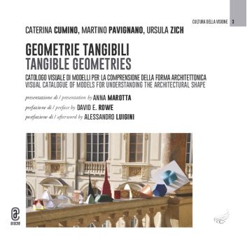 Geometrie tangibili. Catologo visuale di modelli per la comprensione della forma architettonica-Tangible geometries. Visual catalogue of models for understanding the architectural shape. Ediz. bilingue