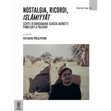 Nostalgia, ricordi, Islâmiyyât. Scritti di Biancamaria Scarcia Amoretti pubblicati a Palermo