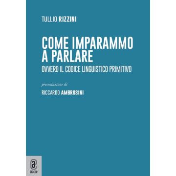 Come imparammo a parlare. Ovvero il codice linguistico primitivo