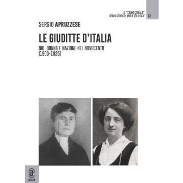 Le Giuditte d'Italia. Dio, donna e nazione nel Novecento (1900-1925)