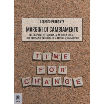 Margini di cambiamento. Integrazione, cittadinanza, mobilità sociale. Una teoria sui passaggi di status degli immigrati