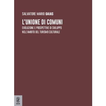 L'unione di comuni. Evoluzione e prospettive di sviluppo nell'ambito del turismo culturale