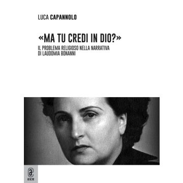 «Ma tu credi in Dio?» Il problema religioso nella narrativa di Laudomia Bonanni