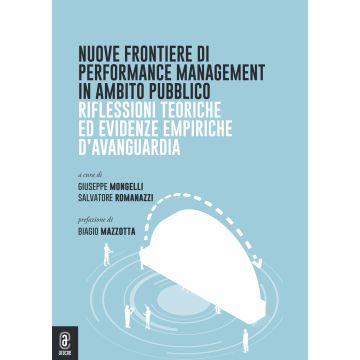 Nuove frontiere di performance management in ambito pubblico. Riflessioni teoriche ed evidenze empiriche d'avanguardia