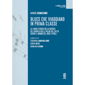 Blues che viaggiano in prima classe. La lunga strada della musica del diavolo dalle paludi del Delta verso il mondo del rock'n'roll
