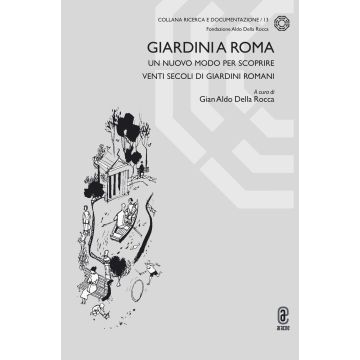 Giardini a Roma. Un nuovo modo per scoprire venti secoli di giardini romani