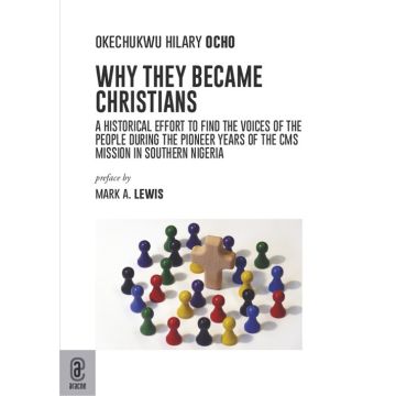 Why they became Christians. A historical effort to find the voices of the people during the pioneer years of the CMS mission in southern Nigeria