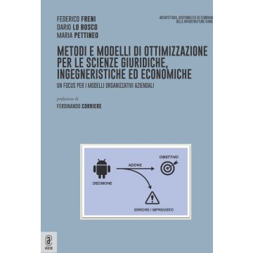 Metodi e modelli di ottimizzazione per le scienze giuridiche, ingegneristiche ed economiche. Un focus per i modelli organizzativi aziendali