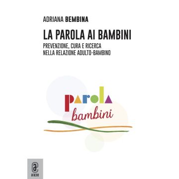 La parola ai bambini. Prevenzione, cura e ricerca nella relazione adulto-bambino