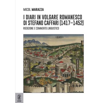 I diari in volgare romanesco di Stefano Caffari (1417-1452). Riedizione e commento linguistico