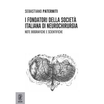 I fondatori della società italiana di neurochirurgia. Note biografiche e scientifiche