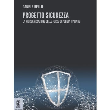 Progetto sicurezza. La riorganizzazione delle forze di Polizia italiane
