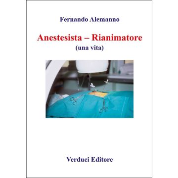 Anestesista - Rianimatore (una vita) - Alemanno Fernando - Verduci