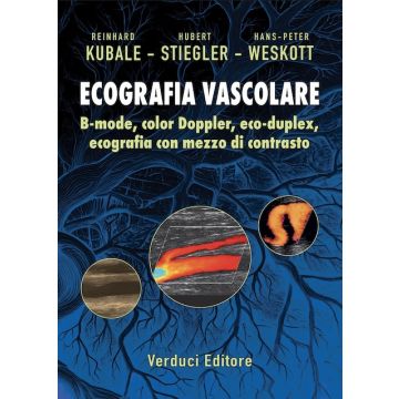 Ecografia vascolare. B-mode, colo Doppler, eco-duplex, ecografia con mezzo di contrasto  [Kubale Reinhard; Stiegler Hubert; Weskott Hans-Peter - Verduci]