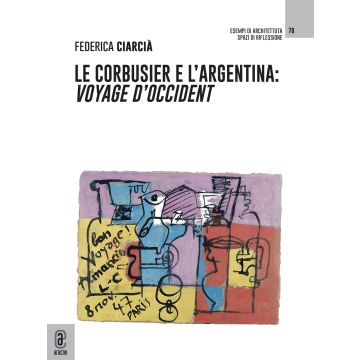 Le Corbusier e l'Argentina. Voyage d'Occident