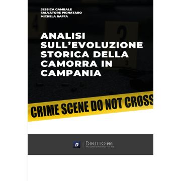 Analisi sull'evoluzione storica della camorra in Campania Gambale Jessica; Pignataro Salvatore; Raffa Michela - Diritto Più)