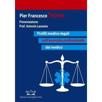 Profili medico-legali nell'esercizio professionale del medico [Tropea Pier Francesco - Edizioni Scientifiche Falco]