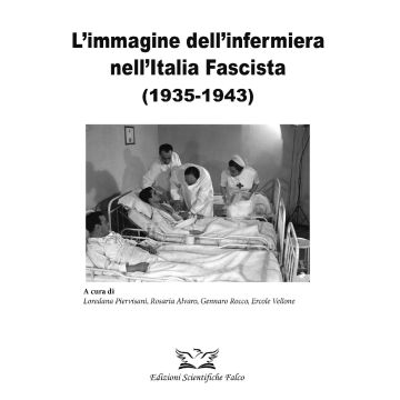L'immagine dell' infermiera nell'Italia fascista (1935-1943) [Alvaro, Piervisani, Rocco - Edizioni Scientifiche Falco]