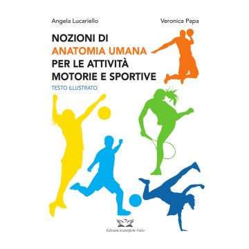 Nozioni di anatomia umana per le attività motorie e sportive [Lucariello, Papa - Edizioni Scientifiche Falco]