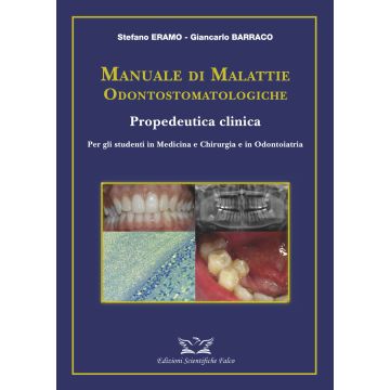 Manuale di malattie odontostomatologiche-Propedeutica clinica. Ediz. illustrata [Eramo Stefano; Barraco Giancarlo - Edizioni Scientifiche Falco]