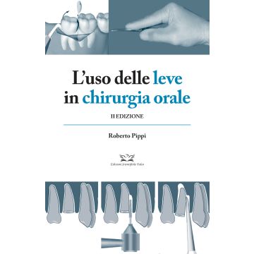 L’uso delle leve in chirurgia orale - Roberto Pippi - Edizioni Falco