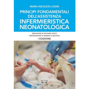 Principi fondamentali dell'assistenza infermieristica neonatologica [Login Maria Nicoleta - Edizioni Scientifiche Falco]