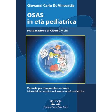 OSAS in età pediatrica. Manuale per comprendere e curare i disturbi del respiro nel sonno in età pediatrica [De Vincentiis Giovanni Carlo - Edizioni Scientifiche Falco]