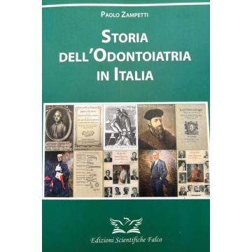 Storia dell'odontoiatria in Italia [Zampetti Paolo - Edizioni Scientifiche Falco]