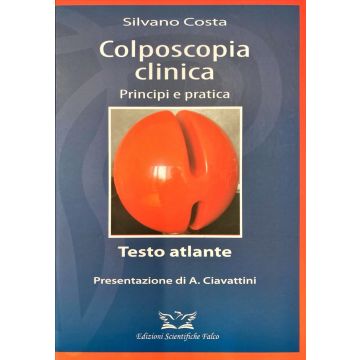 Colposcopia clinica. Principi e pratica. Testo Atlante (Costa Silvano - Edizioni Scientifiche Falco)