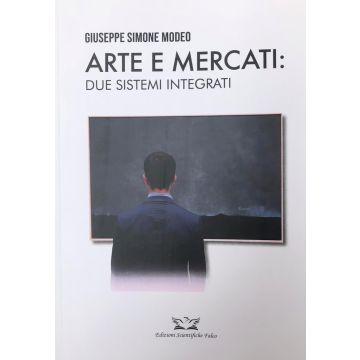 Arte e mercati: due sistemi integrati [Modeo Giuseppe Simone - Edizioni Scientifiche Falco]