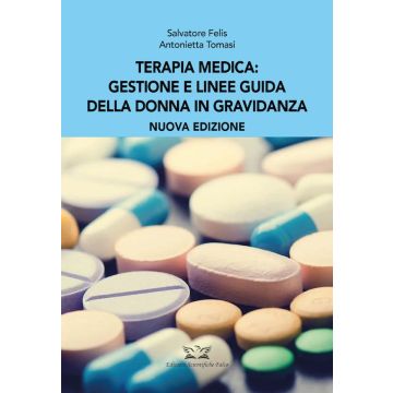Terapia medica: gestione e linee guida della donna in gravidanza (Felis Salvatore; Tomasi Antonietta - Edizioni Scientifiche Falco)