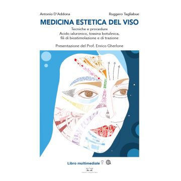 Medicina estetica del viso. Tecniche e procedure: acido ialuronico, tossina botulinica, fili di biostimolazione e di trazione (D'Addona Antonio; Tagliabue Ruggero - Falco Edizioni)