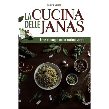 La cucina delle janas. Erbe e magia nella cucina sarda