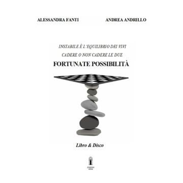 Fortunate possibilità. Instabile è l'equilibrio dei vivi cadere o non cadere le due Fortunate Possibilità con CD Rom. (Alessandro Fanti, Andre Andrillo - Abbà edizioni)
