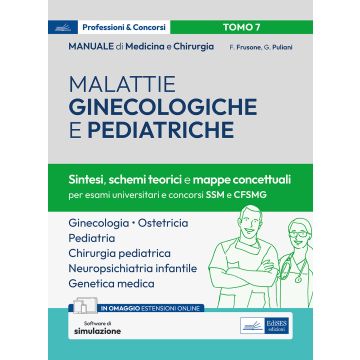 Manuale di medicina e chirurgia. Con simulazione online. Vol. 7: Malattie ginecologiche e pediatriche. Sintesi, schemi teorici e mappe concet. (Ginecologia e Ostetricia, Pediatria, Chirurgia pediatrica, Neuropsichiatria infantile, Genetica medica) Edises